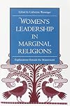 Women's Leadership in Marginal Religions: EXPLORATIONS OUTSIDE THE MAINSTREAM