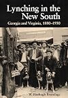 Lynching in the New South: Georgia and Virginia, 1880-1930