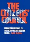 The Citizens' Council: Organized Resistance to the Second Reconstruction, 1954-64