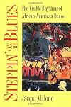 Steppin' on the Blues: The Visible Rhythms of African American Dance (Folklore and Society)