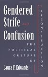 Gendered Strife and Confusion: The Political Culture of Reconstruction