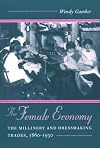The Female Economy: The Millinery and Dressmaking Trades, 1860-1930