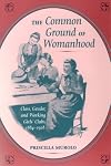 The Common Ground of Womanhood: Class, Gender, and Working Girls' Clubs, 1884-1928
