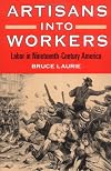 Artisans into Workers : Labor in Nineteenth-Century America