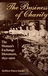The Business of Charity: The Woman's Exchange Movement, 1832-1900