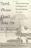 Lord, Please Don't Take Me in August: African-Americans in Newport and Saratoga Springs, 1870-1930
