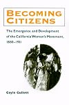 Becoming Citizens: The Emergence and Development of the California Women's Movement, 1880-1911