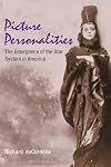 Picture Personalities: The Emergence of the Star System in America