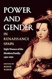 Power And Gender In Renaissance Spain Eight Women Of The Mendoza Family 14501650