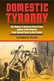 Domestic Tyranny The Making Of American Social Policy Against Family Violence From Colonial Times To The Present