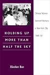 Holding Up More Than Half the Sky: Chinese Women Garment Workers in New York City, 1948-92 (Asian American Experience)
