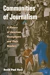 Communities of journalism : a history of American newspapers and their readers