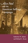 Alice Paul and the American Suffrage Campaign
