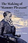 The Making of "Mammy Pleasant": A Black Entrepreneur in Nineteenth-Century San Francisco