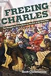 Freeing Charles: The Struggle to Free a Slave on the Eve of the Civil War