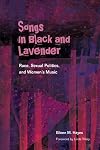 Songs in Black and Lavender: Race, Sexual Politics, and Women's Music (African Amer Music in Global Perspective)