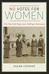 No Votes for Women: The New York State Anti-Suffrage Movement (Women in American History)