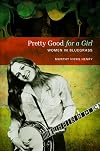 Pretty Good for a Girl: Women in Bluegrass (Music in American Life)