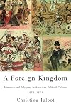 A Foreign Kingdom: Mormons and Polygamy in American Political Culture, 1852-1890