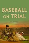 Baseball on trial : the origin of baseball's antitrust exemption