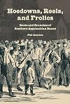 Hoedowns, Reels, and Frolics: Roots and Branches of Southern Appalachian Dance (Music in American Life)
