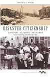 Disaster Citizenship: Survivors, Solidarity, and Power in the Progressive Era (Working Class in American History)