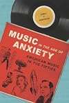 Music in the Age of Anxiety: American Music in the Fifties (Music in American Life)