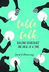 Table Talk: Building Democracy One Meal at a Time