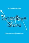 Goodbye iSlave: A Manifesto for Digital Abolition (Geopolitics of Information)