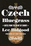 Czech bluegrass : notes from the heart of Europe
