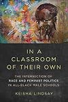 In a Classroom of Their Own: The Intersection of Race and Feminist Politics in All-Black Male Schools (Dissident Feminisms)