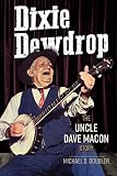 Dixie Dewdrop The Uncle Dave Macon Story