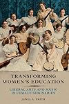 Transforming Women's Education: Liberal Arts and Music in Female Seminaries (Music in American Life)