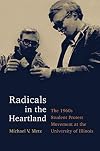 Radicals in the Heartland: The 1960s Student Protest Movement at the University of Illinois