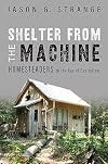 Shelter from the Machine: Homesteaders in the Age of Capitalism