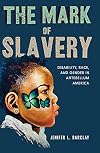 The Mark of Slavery: Disability, Race, and Gender in Antebellum America