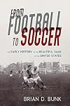 From Football to Soccer: The Early History of the Beautiful Game in the United States (Sport and Society)