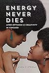 Energy Never Dies: Afro-Optimism and Creativity in Chicago