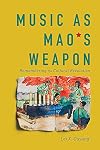 Music as Mao's Weapon: Remembering the Cultural Revolution