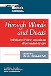 Through Words and Deeds : polish and polish american women in history
