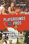 Playgrounds to the Pros: Legends of Peoria Basketball