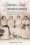 South Side Impresarios: How Race Women Transformed Chicago's Classical Music Scene (Music in American Life)