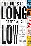 The Hours Are Long, But the Pay Is Low: A Curious Life in Independent Music