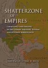 Shatterzone of Empires: Coexistence and Violence in the German, Habsburg, Russian, and Ottoman Borderlands