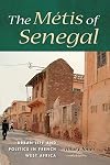 The Métis of Senegal: Urban Life and Politics in French West Africa