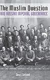The Muslim Question and Russian Imperial Governance (Indiana-Michigan Series in Russian and East European Studies)