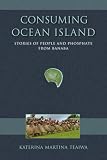 Consuming Ocean Island Stories Of People And Phosphate From Banaba Tracking Globalization