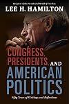 Congress, Presidents, and American Politics: Fifty Years of Writings and Reflections