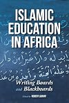 Islamic education in Africa : writing boards and blackboards