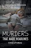 Murders that Made Headlines: Crimes of Indiana